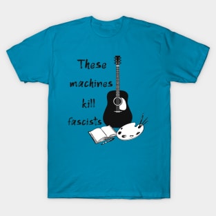 These Machines Kill Fascists T-Shirt